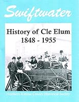 SWIFTWATER, History of Cle Elum 1848-1955 0692274162 Book Cover