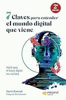 7 claves para entender el mundo digital que viene: Hasta ayer, el futuro digital era mañana (Spanish Edition) 8419841110 Book Cover