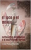 El loco y el monje: Suffocation Intellectus y el escritor de cartas (Spanish Edition)