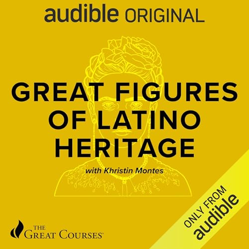 Great Figures of Latino Heritage by The Great Courses, Khristin Montes episode artwork