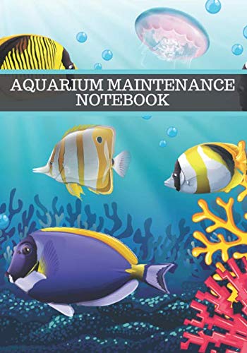 Aquarium maintenance notebook: Aquarium logbook, Aquarium maintenance, fish keeping, fish counting and water quality. Track and plan maintenance of ... health of your fish. Large format, 100 pages.