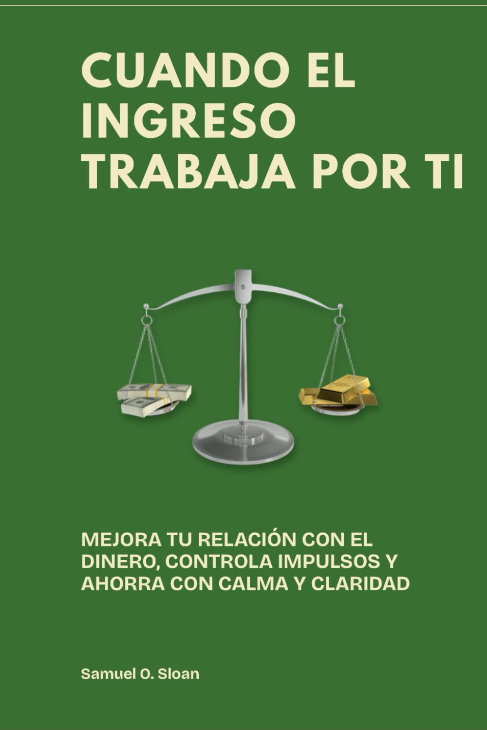 Cuando el ingreso trabaja por ti: Mejora tu relación con el dinero, controla impulsos y ahorra con calma y claridad