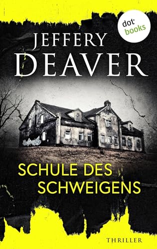 Schule des Schweigens: Thriller | »Niemand auf der Welt macht es besser als Jeffery Deaver«, sagt Bestsellerautor Lee Child (Thriller von Bestsellerautor Jeffery Deaver 1)