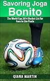 Savoring Joga Bonito: The World Cup 2014 Bucket List for Fans in São Paulo (English Edition)