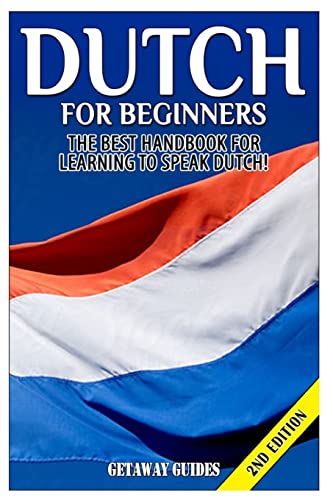 Dutch For Beginners: The Best Handbook For Learning To Speak Dutch!