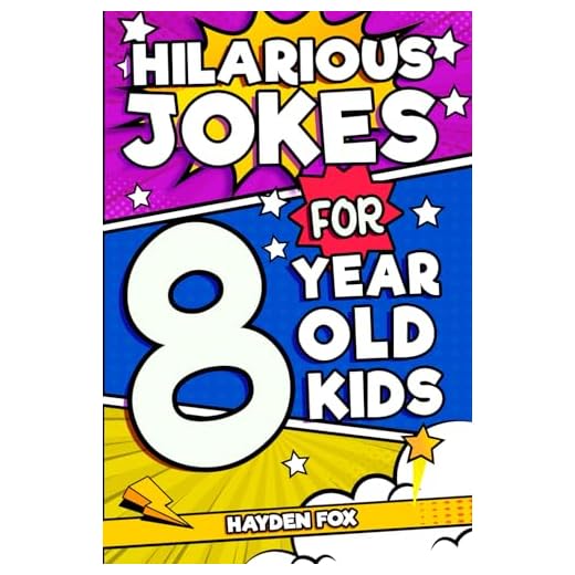 Hilarious Jokes For 8 Year Old Kids: An Awesome LOL Joke Book For Kids Filled With Tons of Tongue Twisters, Rib Ticklers, Side Splitters and Knock Knocks (Hilarious Jokes for Kids)