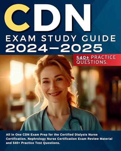 CDN Exam Study Guide 2024-2025: All in One CDN Exam Prep for the Certified Dialysis Nurse Certification. Nephrology Nurse Certification Exam Review Material and 540+ Practice Test Questions. cover
