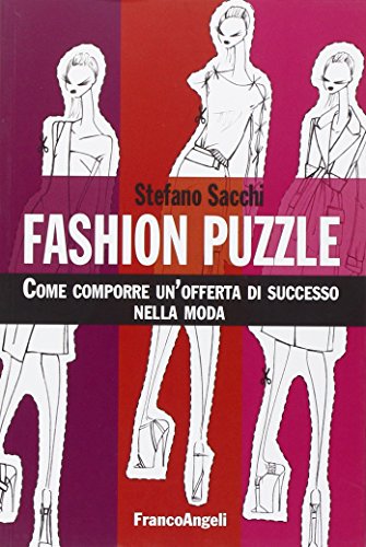 Fashion puzzle. Come comporre un'offerta di successo nella moda Fashion puzzle. Come comporre un'offerta di successo nella moda
