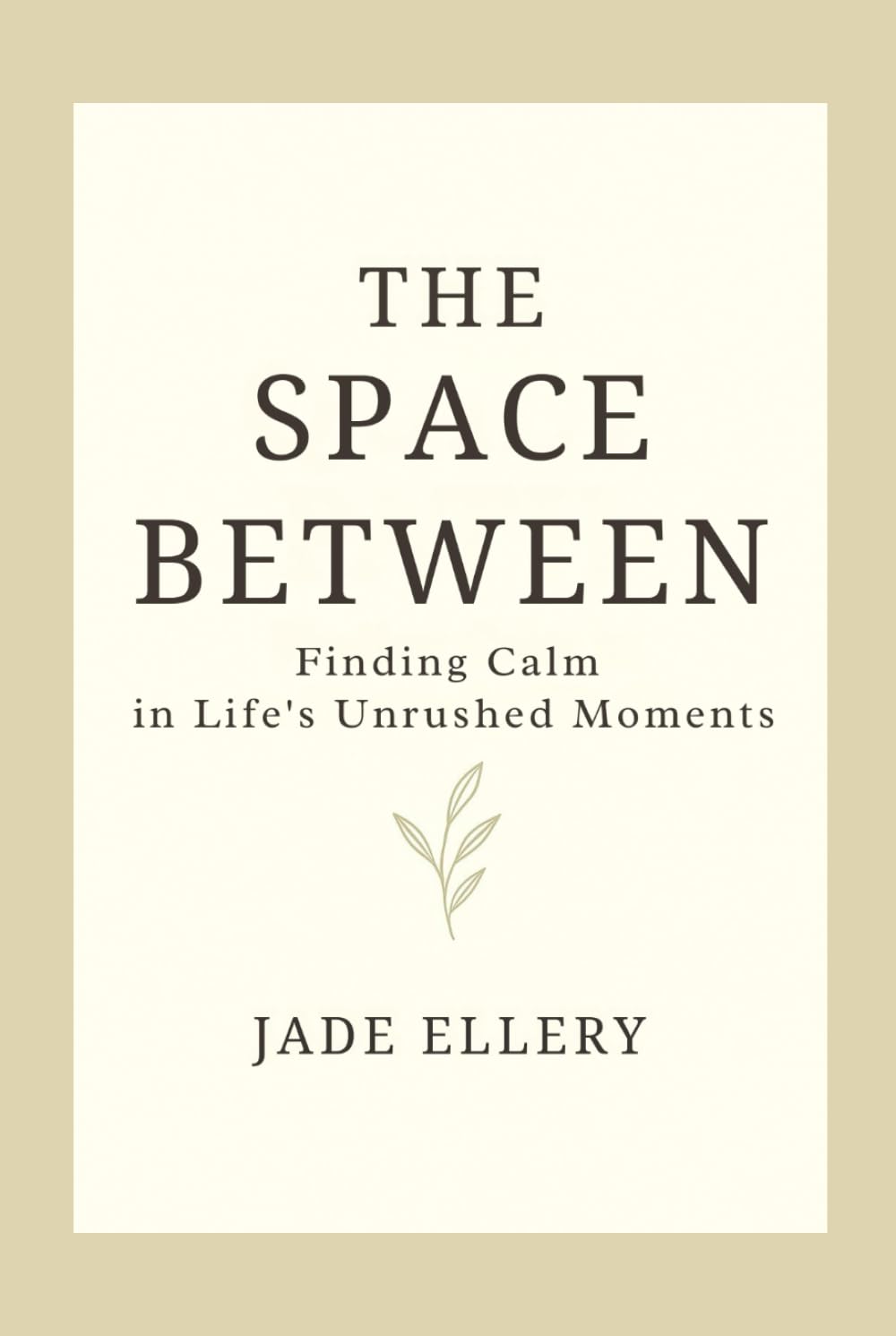 The Space Between: Softening pressure, slowing down, and finding peace in the in-between (The Tranquillitas Series)
