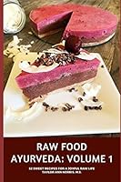 Raw Food Ayurveda: Volume 1 : 52 Sweet Recipes for a Joyful Raw Life 1093651164 Book Cover
