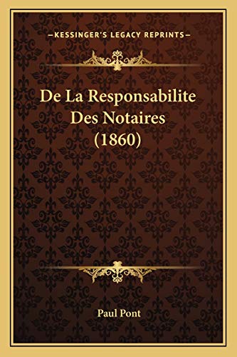 De La Responsabilite Des Notaires (1860) (French Edition)