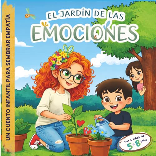 El jardín de las emociones: Primera Semilla la Empatía: Cuento de educación emocional para desarrollar empatía y habilidades sociales en niños de 5 a 8 años (Sembrando Emociones)