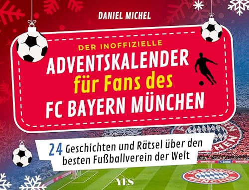 Der inoffizielle Adventskalender für Fans des FC Bayern München: 24 Geschichten und Rätsel über den besten Fußballverein der Welt Der inoffizielle Adventskalender für Fans des FC Bayern München: 24 Geschichten und Rätsel über den besten Fußballverein der Welt