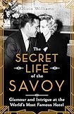 The Secret Life of the Savoy: Glamour and Intrigue at the World's Most Famous Hotel
