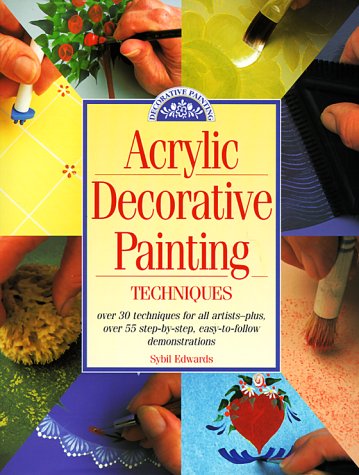 Acrylic Decorative Painting Techniques: Discover the Secrets of Successful Decorative Painting Acrylic Decorative Painting Techniques: Discover the Secrets of Successful Decorative Painting