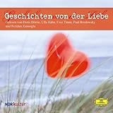 Geschichten von der Liebe (Deutsche Grammophon Literatur) - Feridun Zaimoglu, Uwe Timm, Doris Dörrie, Paul Brodowsky, Ulla Hahn 