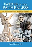 Father of the Fatherless: The Authorized Biography of Father Nelson Baker