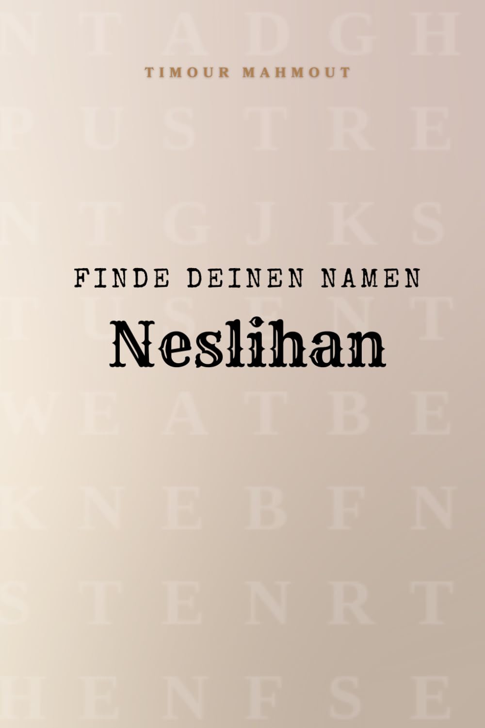 Finde Deinen Namen Neslihan: Ein Rätselbuch der besonderen Art - dein Name ist der Schlüssel