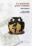 La medicina greco-romana. Scienze e tecnologia nel mondo greco-romano. 12 conferenze