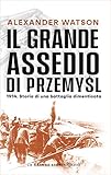  Il grande assedio di Przemysl: 1914. Storia di una battaglia dimenticata (Italian Edition)