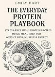 The Everyday Protein Playbook: Easy High-Protein Recipes and Meal Prep Ideas to Weight Control, Build Muscle, and Boost Energy
