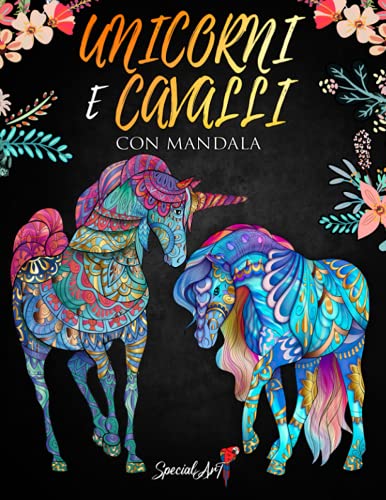 Unicorni e Cavalli con Mandala - Libro da Colorare per Adulti: Più di 110 magici e bellissimi Unicorni e Cavalli. (Formato Grande)