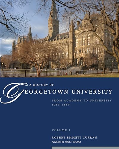 A History of Georgetown University, Vol. 1: From Academy to University, 1789-1889