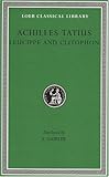 Achilles Tatius: Leucippe and Clitophon (Loeb Classical Library) (English and Greek Edition)