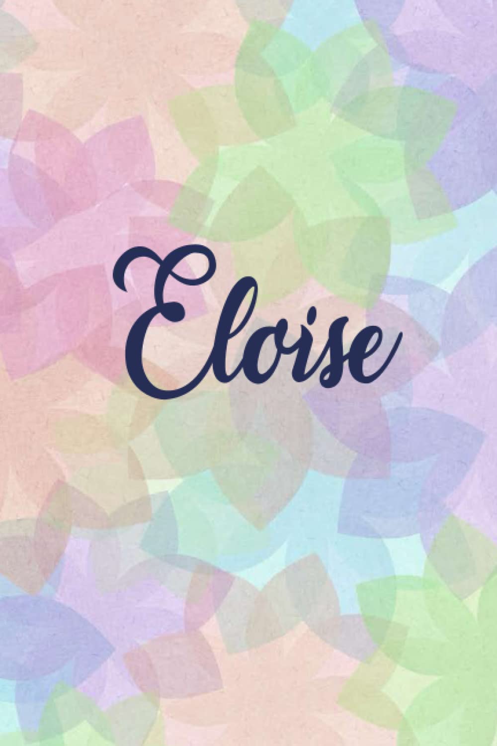 Eloise: Personalised Journal Notebook for Girls Named Eloise. (Custom Name Journal, Blank Journal, Write in Notebook) Large Blank Lined Journal of ... colorful Background Cover(Eloise Notebook)