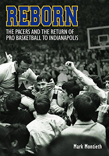 Reborn: The Pacers and the Return of Pro Basketball to Indianapolis