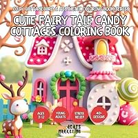 Cute Fairy Tale Candy Cottages Coloring Book for Kids, Teens and Adults with Easy and Simple Designs for Relaxation (Cozy Cottagecore & Aesthetic ... with Easy and Simple Designs for Relaxation) B0F5LJRWZ1 Book Cover