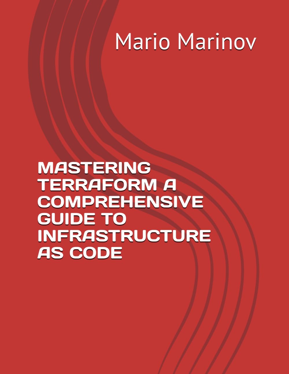 MASTERING TERRAFORM A COMPREHENSIVE GUIDE TO INFRASTRUCTURE AS CODE (IT Books)