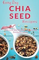 Chia Seed Recipes: The Beginner’s Guide for Breakfast, Lunch, Dinner, and More 1499260334 Book Cover