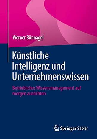 Künstliche Intelligenz und Unteehmenswissen: Betriebliches Wissensmanagement auf morgen ausrichten (German Edition)-Wow! eBook