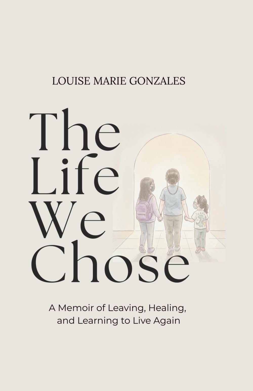 The Life We Chose: A Memoir of Leaving, Healing, and Learning to Live Again
