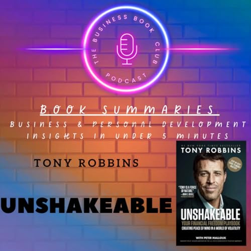 Unshakeable by Tony Robbins &mdash; Your Financial Freedom Playbook for Stability and Growth - A Business Book Club Series