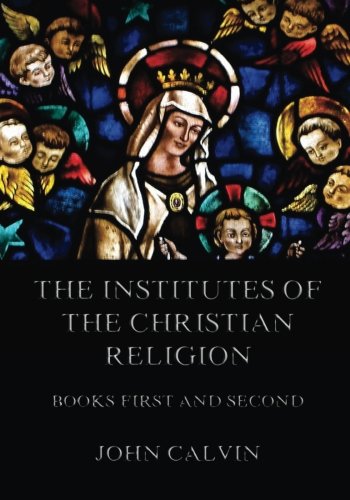 The Institutes Of The Christian Religion, Books... 3849691500 Book Cover