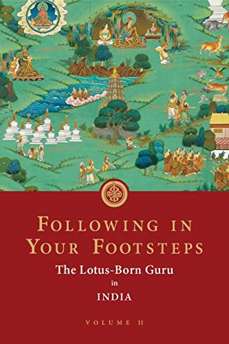 Following in Your Footsteps, Volume II: The Lotus-Born Guru in India (Following in Your Footsteps (3 Following in Your Footsteps, Volume II: The Lotus-Born Guru in India (Following in Your Footsteps (3