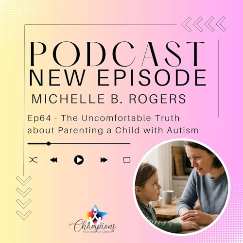 Ep64 - The Uncomfortable Truth about Parenting a Child with Autism