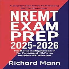 NREMT Exam Prep 2025-2026: A Step-by-Step Guide to Mastering EMT Fundamentals Audiolibro Por Richard Man arte de portada