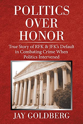 Politics Over Honor: True Story of RFK & JFK's Default in Combating Crime When Politics Intervened