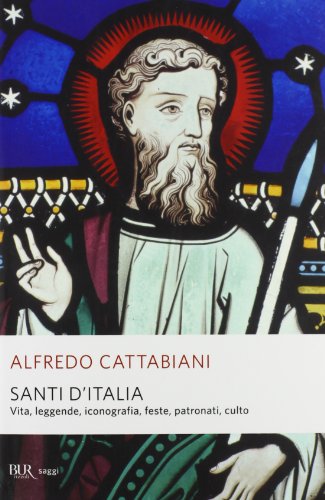 Santi d'Italia. Vita, leggende, iconografia, feste, patronati, culto