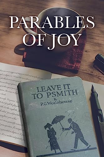 Parables of Joy: As Told from Leave It to PSmith! By P.G. Wodehouse