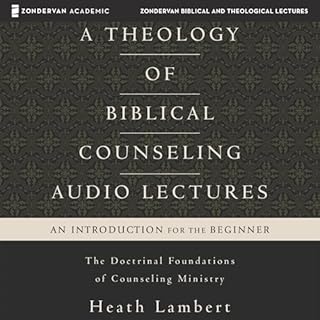 A Theology of Biblical Counseling: Audio Lectures Audiolibro Por Heath Lambert arte de portada