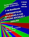  Aprobar matemáticas es fácil, si sabes cómo: Matemáticas aplicadas a las Ciencias Sociales I. Análisis
