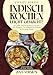 Indisch kochen leicht gemacht!: Das große indische Kochbuch mit über 120+ Rezepten. Ein kulinarisches Erlebnis für die ganze Familie