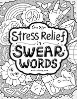 Stress Relief in Swear Words: Hilarious Coloring Book for Adults with Funny Curse Word for Relaxation B0CY7NCJHW Book Cover