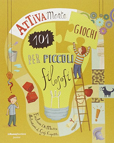 Attivamente. 101 giochi per piccoli filosofi. Ediz. illustrata Attivamente. 101 giochi per piccoli filosofi. Ediz. illustrata