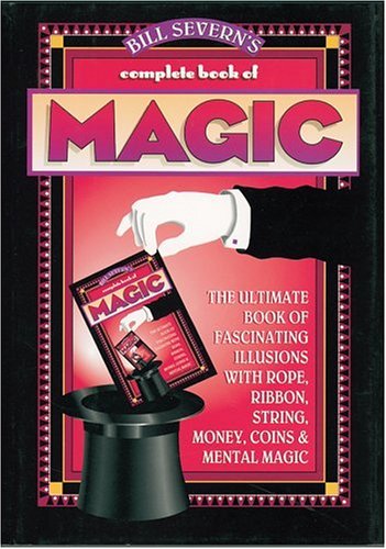 Bill Severn's Complete Book of Magic Bill Severn's Complete Book of Magic
