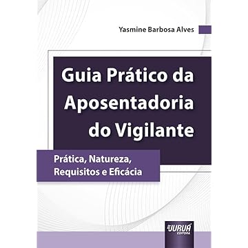 Capa do livro Guia Prático da Aposentadoria do Vigilante - Prática, Natureza, Requisitos e Eficácia